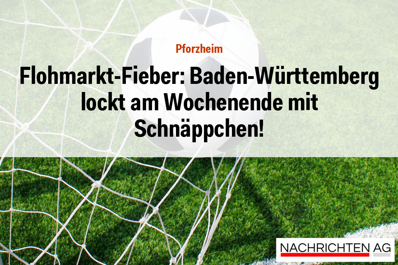 Flohmarkt-Fieber: Baden-Württemberg lockt am Wochenende mit Schnäppchen!