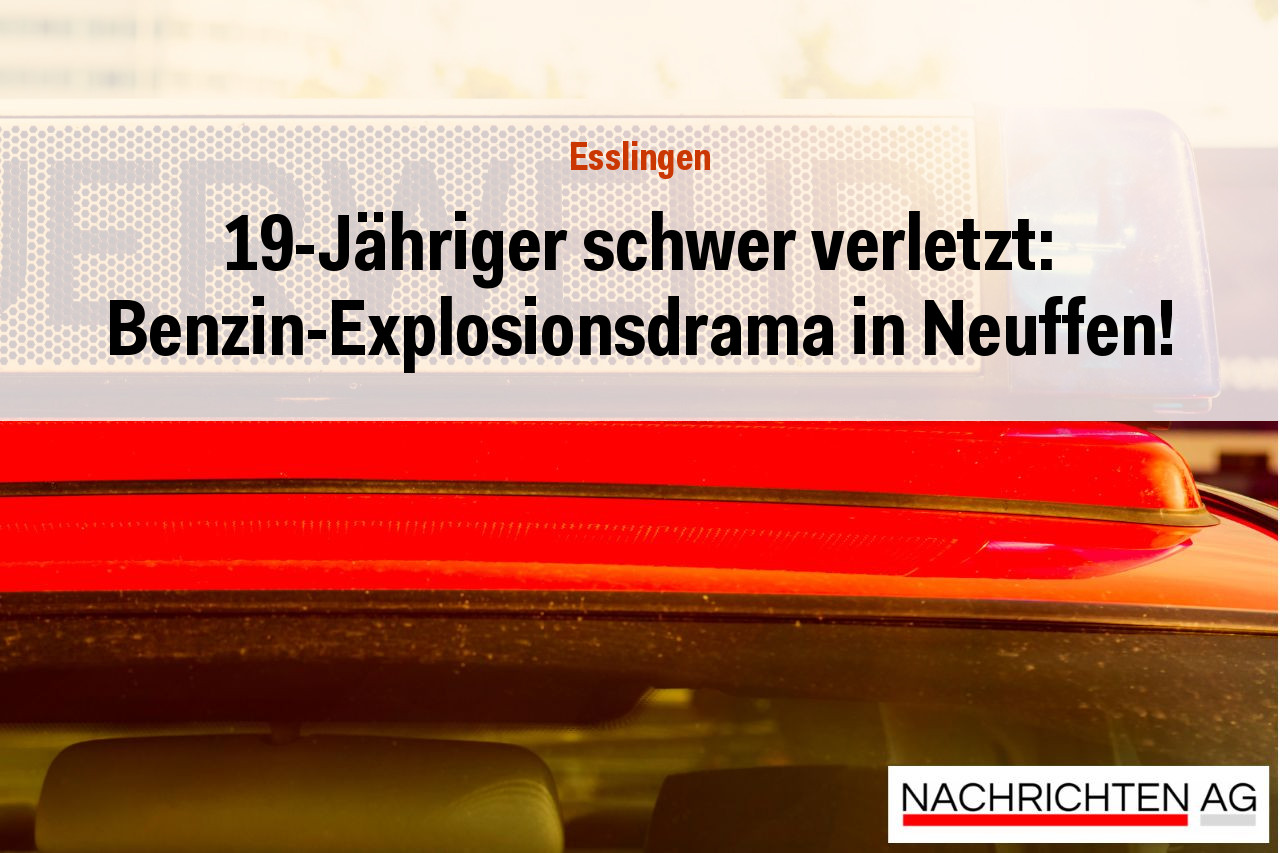 19-Jähriger schwer verletzt: Benzin-Explosionsdrama in Neuffen!