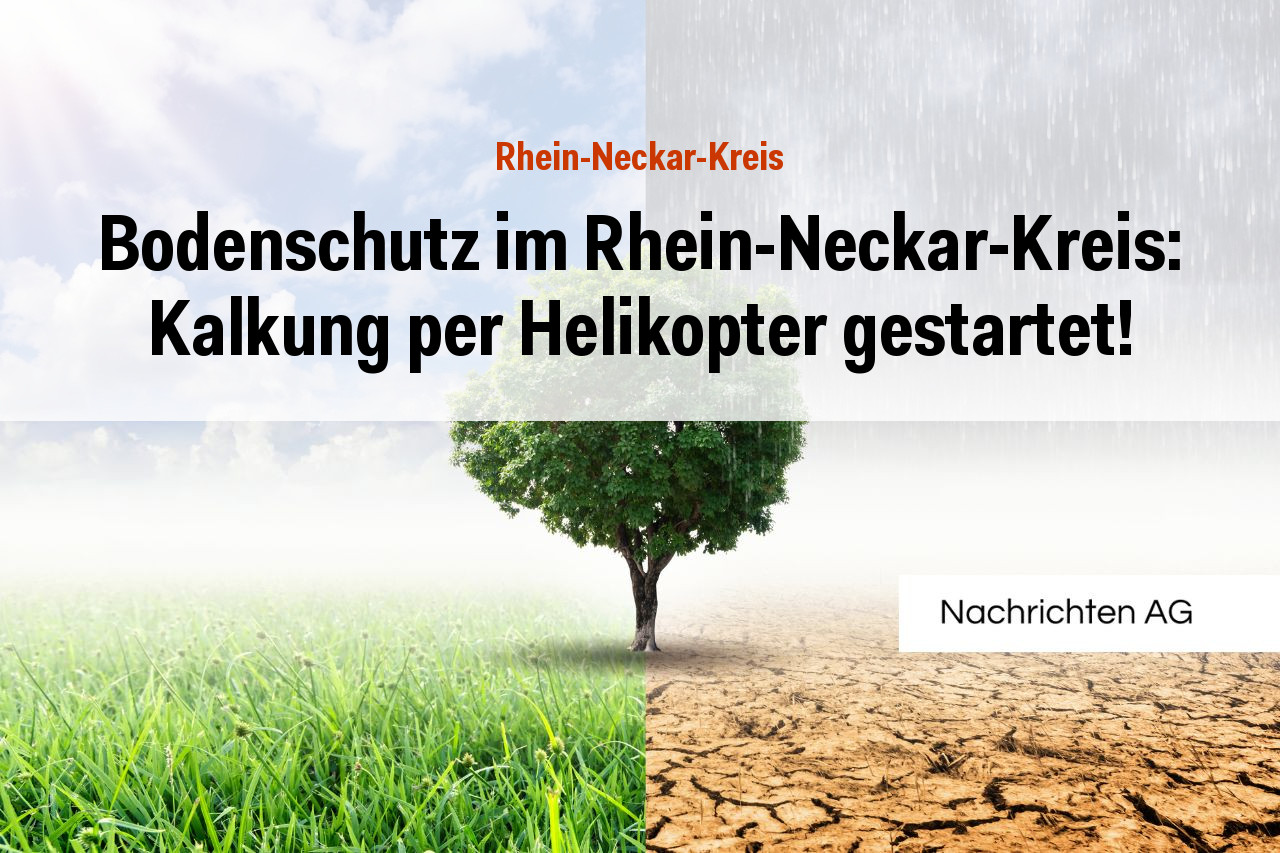 Bodenschutz im Rhein-Neckar-Kreis: Kalkung per Helikopter gestartet!