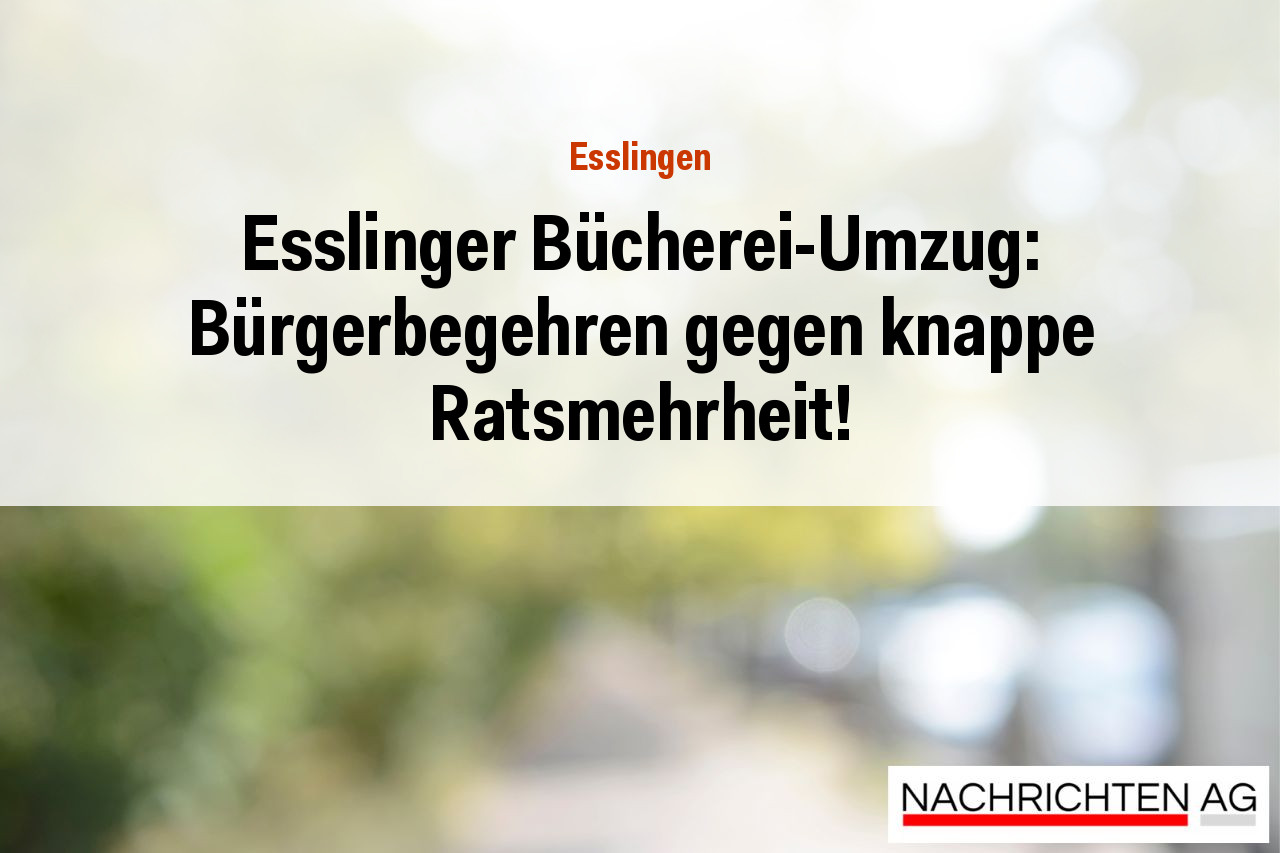 Esslinger Bücherei-Umzug: Bürgerbegehren gegen knappe Ratsmehrheit!