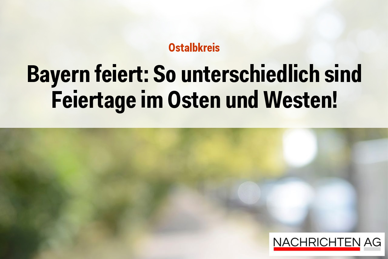 Bayern feiert: So unterschiedlich sind Feiertage im Osten und Westen!