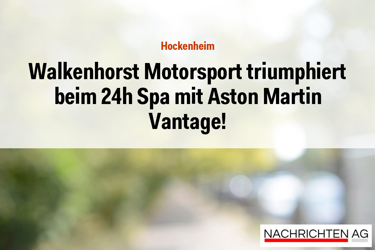 Walkenhorst Motorsport triumphiert beim 24h Spa mit Aston Martin Vantage!