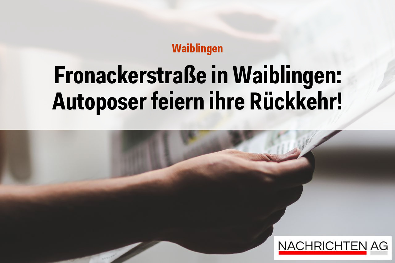 Fronackerstraße in Waiblingen: Autoposer feiern ihre Rückkehr!